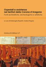 Ospedali e assistenza nei territori della Corona d'Aragona. Fonti archivistiche, archeologiche e artistiche