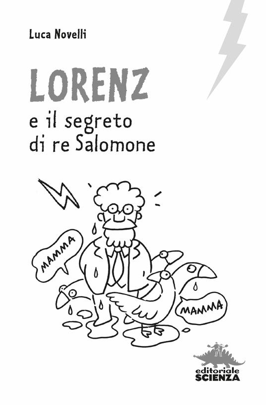 Lorenz e il segreto di re Salomone - Luca Novelli - Libro - Editoriale  Scienza - Lampi di genio | laFeltrinelli