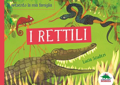 I rettili. Ti presento la mia famiglia - Lucia Scuderi - copertina