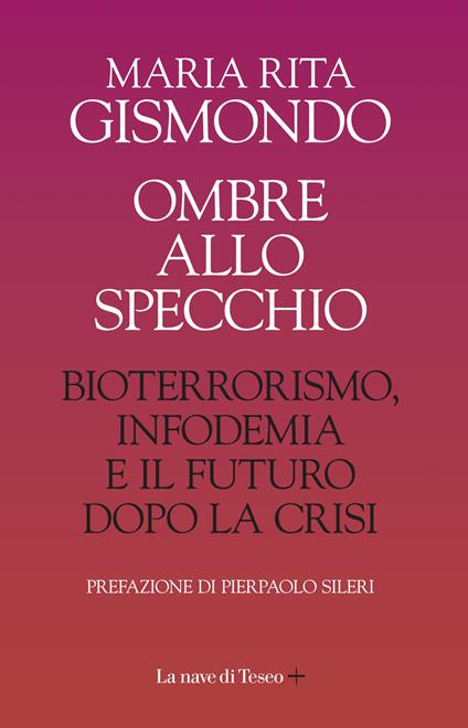 Ombre allo specchio. Bioterrorismo, infodemia e il futuro dopo la crisi - Maria Rita Gismondo - copertina