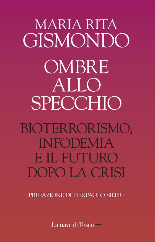 Ombre allo specchio. Bioterrorismo, infodemia e il futuro dopo la crisi - Maria Rita Gismondo - copertina