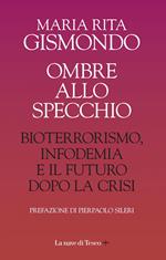 Ombre allo specchio. Bioterrorismo, infodemia e il futuro dopo la crisi