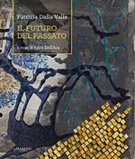 Patrizia Dalla Valle. Il futuro del passato. Ediz. illustrata