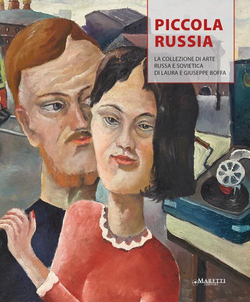 Piccola Russia. La collezione di arte russa e sovietica di Laura e Giuseppe Boffa. Ediz. illustrata - Massimo Boffa - copertina