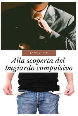 La mitomania. Alla scoperta del bugiardo compulsivo - Juan Moisés De La Serna - copertina