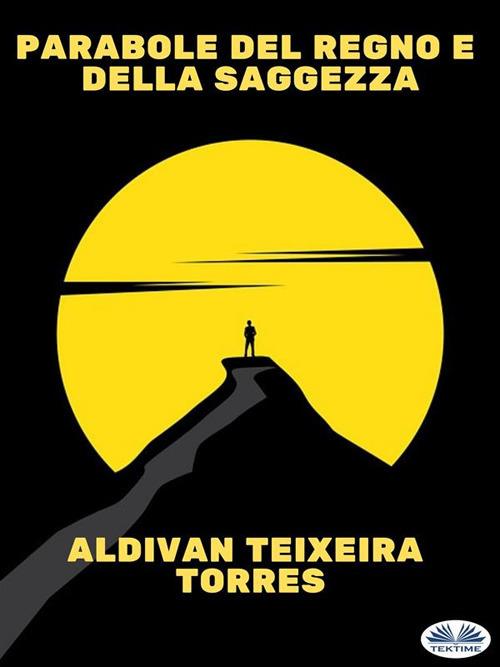 Parabole del regno e della saggezza - Aldivan Teixeira Torres,Monja Areniello - ebook