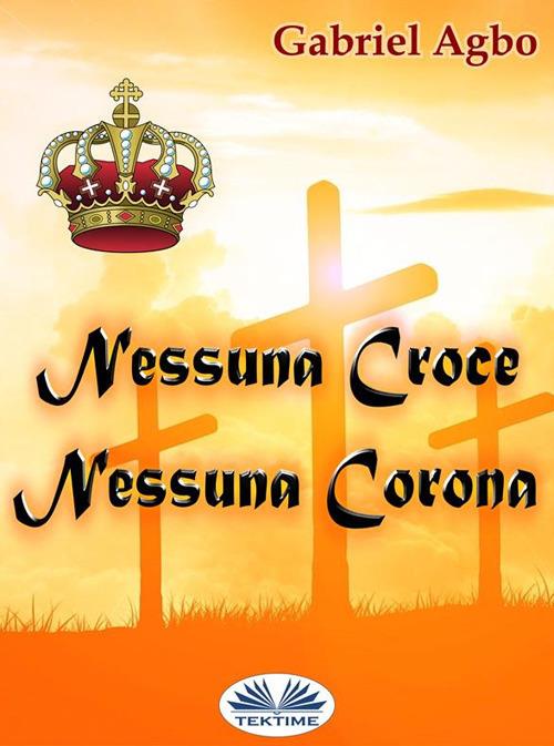 Nessuna croce, nessuna corona - Gabriel Agbo,Monja Areniello - ebook