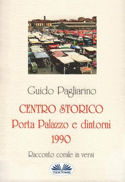 Centro storico. Porta Palazzo e dintorni 1990. Racconto corale in versi - Guido Pagliarino - ebook