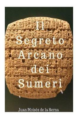 Il segreto arcano dei Sumeri - Juan Moisés De La Serna - copertina