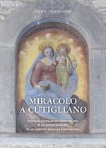 Miracolo a Cutigliano. Storia di un miracolo dimenticato, di un ponte perduto, di un oratorio apparso e poi sparito