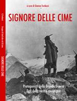 Signore delle cime. Protagonisti della grande guerra figli della montagna pistoiese