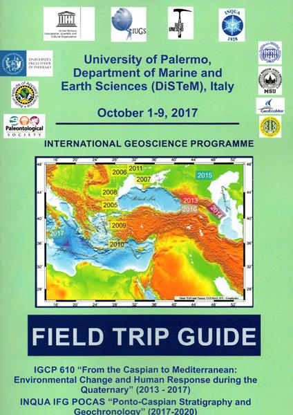 IGCP 610 «From the Caspian to Mediterranean: environmental change and human response during the quaternary» (2013-2017). INQUA IFG POCAS «Ponto-Caspian stratigraphy and geochronology» (2017-2020). Field trip guide (Palermo, 1-9 ottobre 2017) - Antonio Caruso,Luca Capraro,Agata Di Stefano - copertina