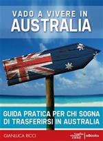 Vado a vivere in Australia. Guida pratica per chi sogna di trasferirsi in Australia