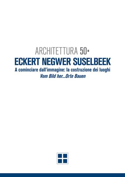 Architettura 50. Eckert Negwer Suselbeek. Ediz. italiana e tedesca - Ildebrando Clemente,Lamberto Amistadi - copertina