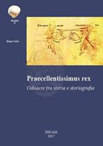 Praecellentissimus Rex. Odoacre tra storia e storiografia.