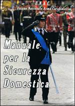 Manuale per la sicurezza domestica. Unione nazionale arma carabinieri