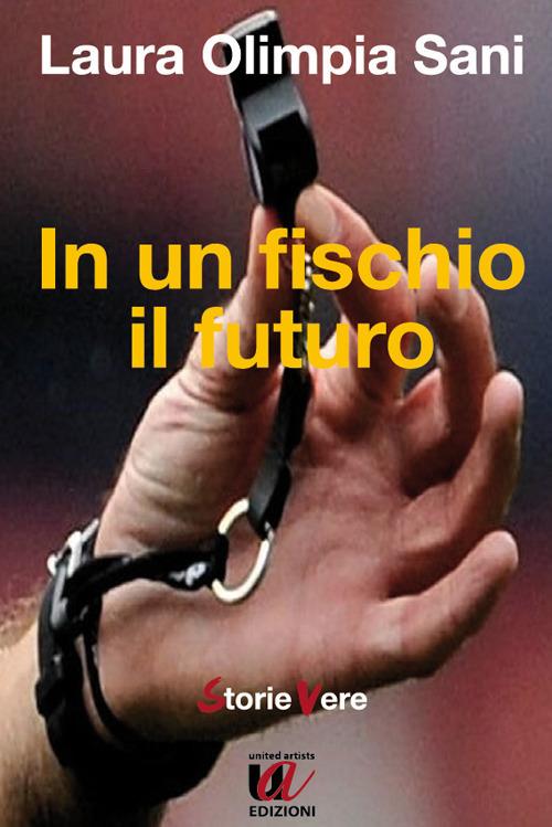 In un fischio il futuro - Laura Olimpia Sani - copertina