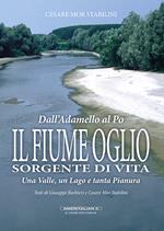 Il fiume Oglio. Sorgente di vita. Una valle, un lago e tanta pianura, tra passato e presente