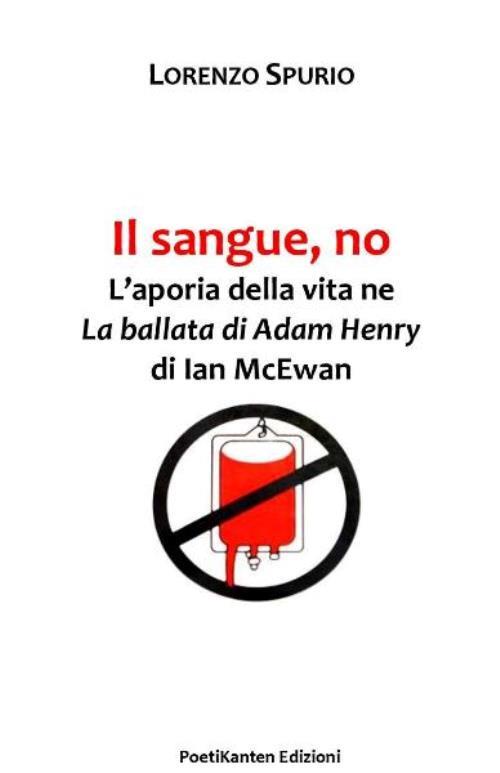 Il sangue, no. L'aporia della vita ne «La ballata di Adam Henry» di Ian McEwan - Lorenzo Spurio - copertina