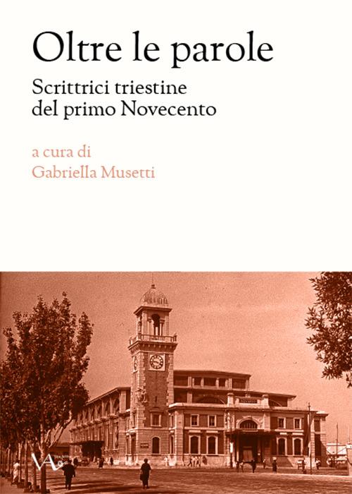 Oltre le parole. Scrittrici triestine del primo Novecento - copertina