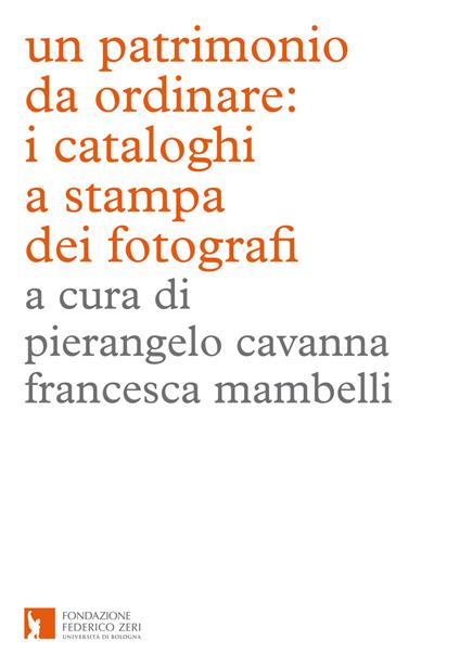 Un patrimonio da ordinare: i cataloghi a stampa dei fotografi. Ediz. illustrata - copertina