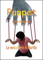 Puppet-Marionetta. La vera storia di Marika Desantis
