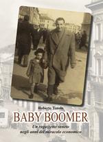 Baby Boomer. Un ragazzo veneto negli anni del boom economico