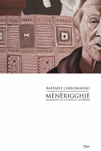 Mënërigghjë. Frammenti di un borgo interiore - Raffaele Carlomagno - copertina