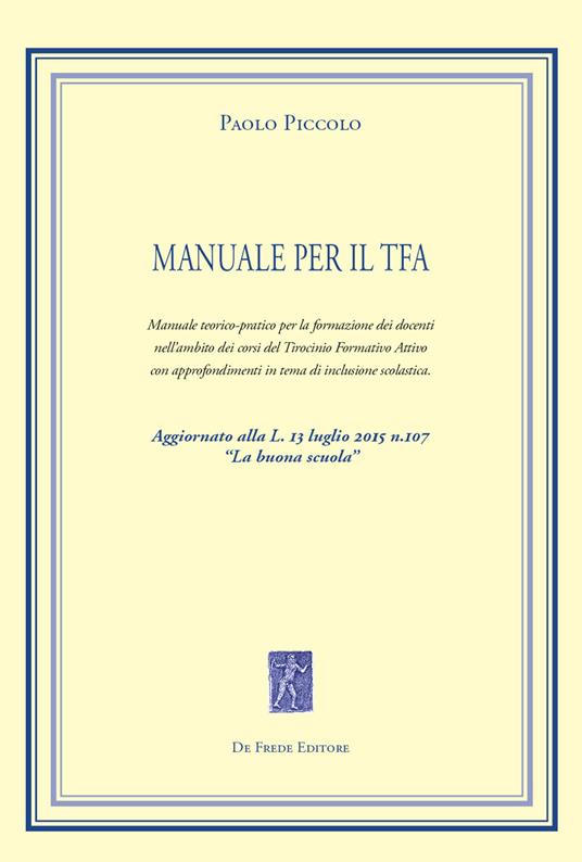 Manuale per il TFA. Manuale teorico-pratico per la formazione dei docenti nell'ambito dei corsi del Tirocinio Formativo Attivo... - Paolo Piccolo - copertina