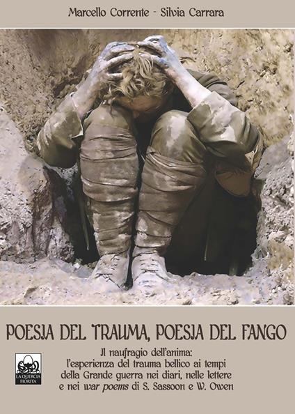 Poesia del trauma, poesia del fango. Ediz. italiana e inglese. Con Prodotti vari. Vol. 2: Il naufragio dell'anima: l'esperienza del trauma bellico ai tempi della Grande guerra nei diari, nelle lettere e nei «war poems» di S. Sassoon e W. Owen - Marcello Corrente,Silvia Carrara - copertina