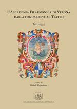 L' Accademia Filarmonica di Verona dalla fondazione al teatro