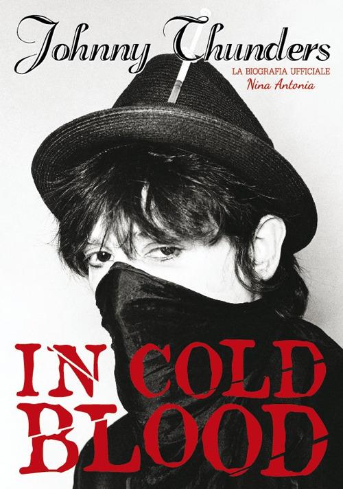 Johnny Thunders in Cold Blood. La biografia ufficiale - Nina Antonia - copertina