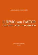 Ludwig von Pastor. Tutt'altro che uno storico