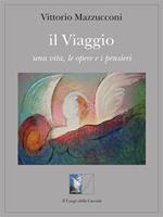 Il viaggio. Una vita, le opere e i pensieri