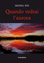 Quando vedrai l'aurora. Raccolta di poesie inedite