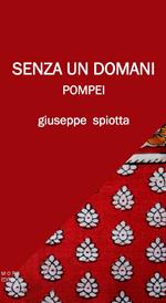 Senza un domani. Pompei