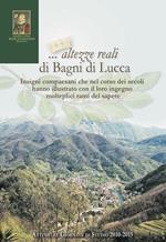 ... Altezze reali di Bagni di Lucca. Insigni compaesani che nel corso dei secoli hanno illustrato... Atti delle Giornate di studio (2010-2015)