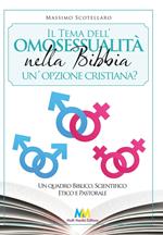 Il tema dell'omosessualità nella Bibbia. Un'opzione cristiana? Un quadro biblico, scientifico, etico e pastorale