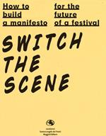 How to build a manifesto for the future of a festival. Switch the scene. Ediz. italiana e inglese