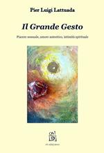 Il grande gesto. Piacere sessuale, amore autentico, intimità spirituale