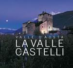 Valle d'Aosta. La Valle dei castelli. Ediz. italiana, inglese e francese