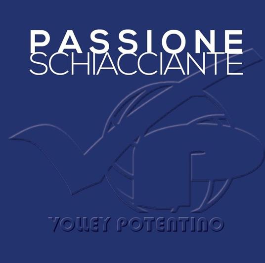 Passione schiacciante. Volley potentino - copertina