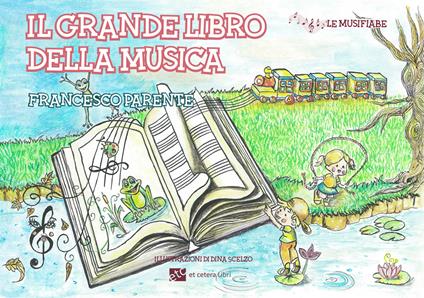 Il grande libro della musica. Ediz. illustrata - Francesco Parente - copertina