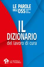 Il dizionario per il lavoro di cura. Le parole dell'OSS operatore socio sanitario