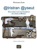 @tristran @yseut. Una storia nata dai frammenti del poema di Béroul