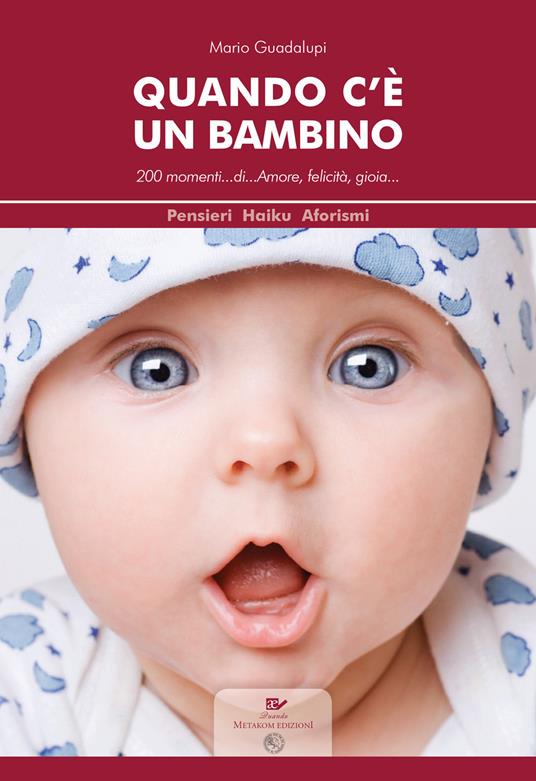 Quando c'è un bambino. 200 momenti... di... amore, felicità, gioia... - Mario Guadalupi - copertina