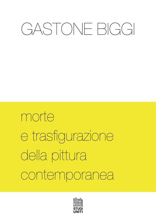 Morte e trasfigurazione della pittura contemporanea - Gastone Biggi - copertina