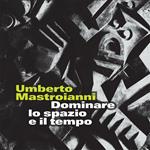 Umberto Mastroianni. Dominare lo spazio e il tempo