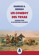 Un cowboy del Texas. Quindici anni di avventure a cavallo