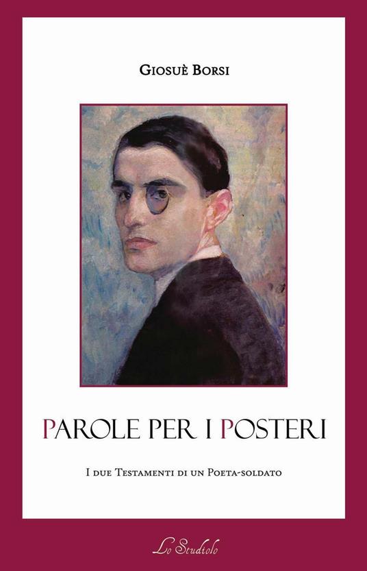 Parole per i posteri. I due testamenti di un poeta-soldato. Ediz. multilingue - Giosuè Borsi - copertina